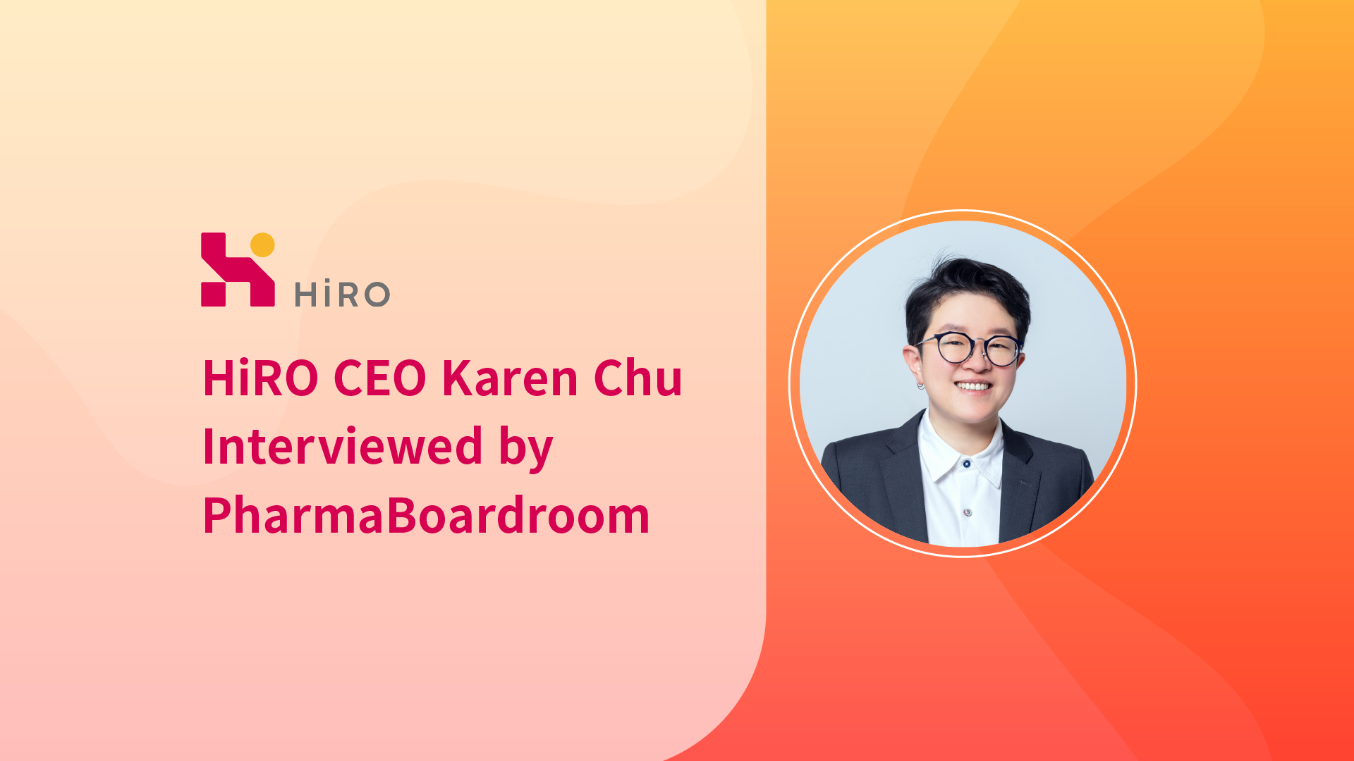 HiRO CEO Dr Karen Chu Interviewed by PharmaBoardroom